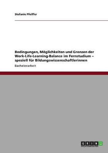 Cover image for Bedingungen, Moeglichkeiten und Grenzen der Work-Life-Learning-Balance im Fernstudium - speziell fur Bildungswissenschaftlerinnen