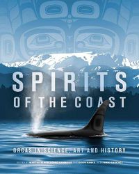 Cover image for Spirits of the Coast: Orcas in science, art and history