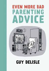 Cover image for Even More Bad Parenting Advice