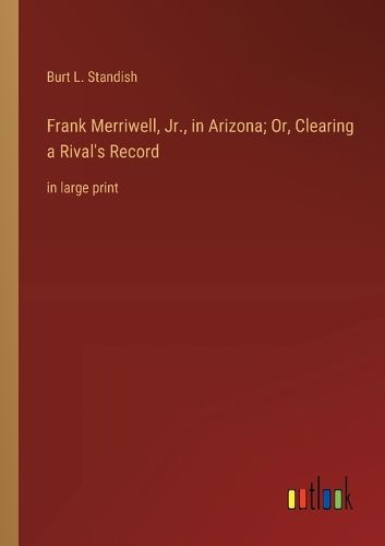 Cover image for Frank Merriwell, Jr., in Arizona; Or, Clearing a Rival's Record