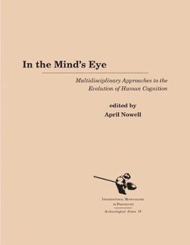 Cover image for In the Mind's Eye: Multidisciplinary Approaches to the Evolution of Human Cognition