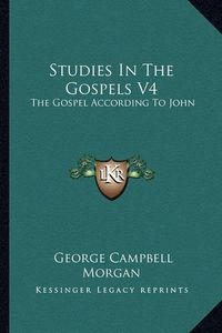 Cover image for Studies in the Gospels V4: The Gospel According to John