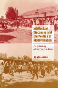 Cover image for Intellectual Discourse and the Politics of Modernization: Negotiating Modernity in Iran