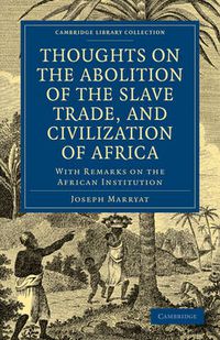 Cover image for Thoughts on the Abolition of the Slave Trade, and Civilization of Africa: With Remarks on the African Institution