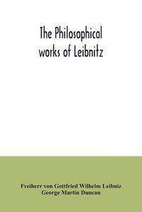 Cover image for The philosophical works of Leibnitz