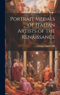 Cover image for Portrait Medals of Italian Artists of the Renaissance