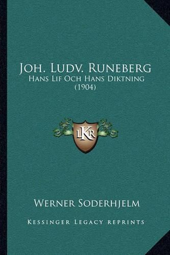 Joh. Ludv. Runeberg: Hans Lif Och Hans Diktning (1904)