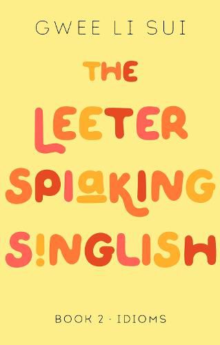 Cover image for The Leeter Spiaking Singlish Book 2: IDIOMS