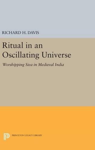 Ritual in an Oscillating Universe: Worshipping Siva in Medieval India