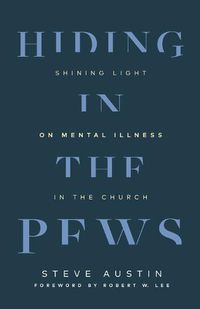 Cover image for Hiding in the Pews: Shining Light on Mental Illness in the Church