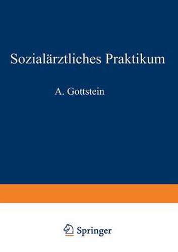 Sozialarztliches Praktikum: Ein Leitfaden Fur Verwaltungsmediziner, Kreiskommunalarzte, Schularzte Sauglingsarzte, Armen- Und Kassenarzte