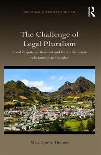 Cover image for The Challenge of Legal Pluralism: Local dispute settlement and the Indian-state relationship in Ecuador