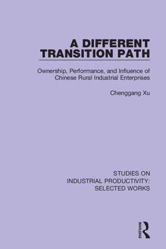 Cover image for A Different Transition Path: Ownership, Performance, and Influence of Chinese Rural Industrial Enterprises