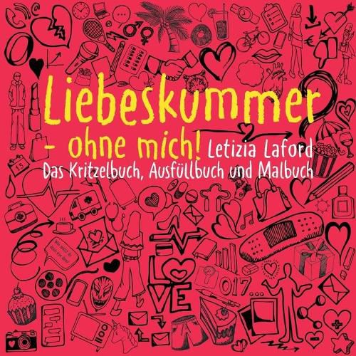 Cover image for Liebeskummer - ohne mich!: Das Kritzelbuch, Ausfullbuch und Malbuch