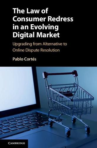 Cover image for The Law of Consumer Redress in an Evolving Digital Market: Upgrading from Alternative to Online Dispute Resolution