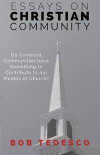 Cover image for Essays on Christian Community: Do Covenant Communities Have Something to Contribute to Our Models of Church?