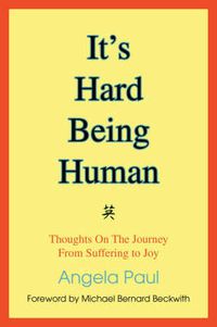 Cover image for It's Hard Being Human: Thoughts On The Journey From Suffering to Joy