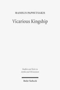 Cover image for Vicarious Kingship: A Theme in Syriac Political Theology in Late Antiquity