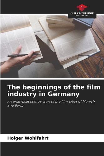 Cover image for The beginnings of the film industry in Germany