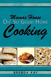 Cover image for Mamas House Oh' So Good Home Cooking