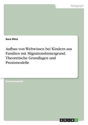 Cover image for Aufbau von Weltwissen bei Kindern aus Familien mit Migrationshintergrund. Theoretische Grundlagen und Praxismodelle