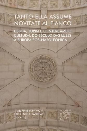 Cover image for Tanto ella assume novitate al fianco: Lisboa, Turim e o intercambio cultural do seculo das luzes a Europa pos-napoleonica