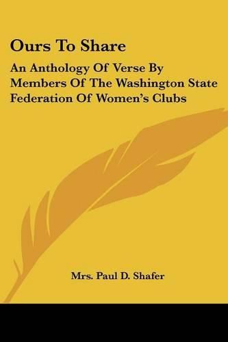 Cover image for Ours to Share: An Anthology of Verse by Members of the Washington State Federation of Women's Clubs