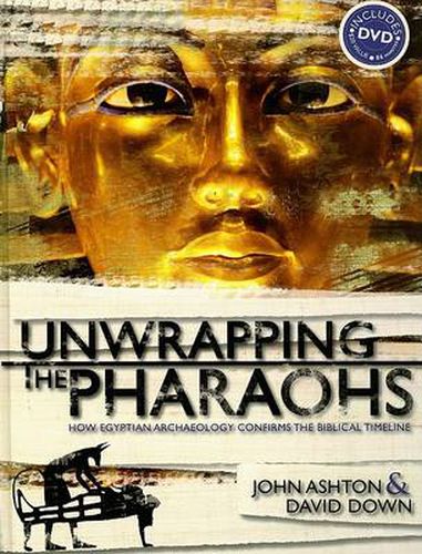 Cover image for Unwrapping the Pharaohs: How Egyptian Archaeology Confirms the Biblical Timeline with DVD