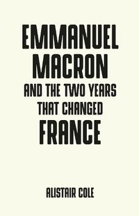 Cover image for Emmanuel Macron and the Two Years That Changed France