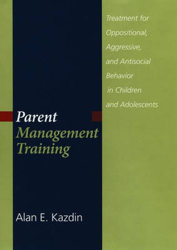 Cover image for Parent Management Training: Treatment for Oppositional, Aggresive, and: Treatment for Oppositional, Aggressive, and Antisocial Behavior in Children and Adolescents