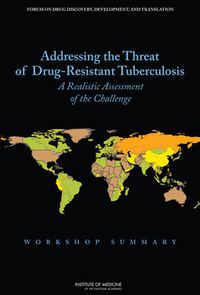 Cover image for Addressing the Threat of Drug-Resistant Tuberculosis: A Realistic Assessment of the Challenge: Workshop Summary