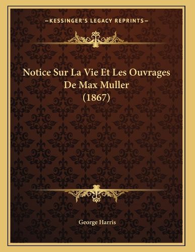 Cover image for Notice Sur La Vie Et Les Ouvrages de Max Muller (1867)