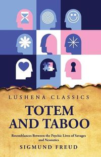 Cover image for Totem and Taboo Resemblances Between the Psychic Lives of Savages and Neurotics