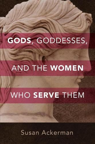 Cover image for Gods, Goddesses, and the Women Who Serve Them