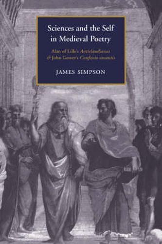 Cover image for Sciences and the Self in Medieval Poetry: Alan of Lille's Anticlaudianus and John Gower's Confessio Amantis