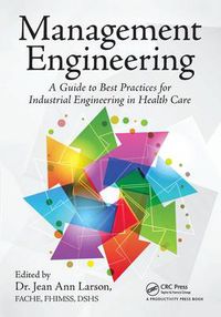 Cover image for Management Engineering: A Guide to Best Practices for Industrial Engineering in Health Care