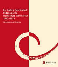 Cover image for Ein Halbes Jahrhundert Padagogische Hochschule Weingarten 1962 - 2012: Ruckblicke Und Einblicke