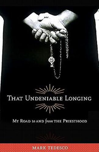 That Undeniable Longing: My Road to and from the Priesthood