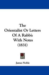 Cover image for The Orientalist or Letters of a Rabbi: With Notes (1831)