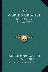 Cover image for The World's Greatest Books V2: Fiction (1910)