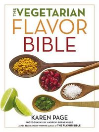 Cover image for The Vegetarian Flavor Bible: The Essential Guide to Culinary Creativity with Vegetables, Fruits, Grains, Legumes, Nuts, Seeds, and More, Based on the Wisdom of Leading American Chefs