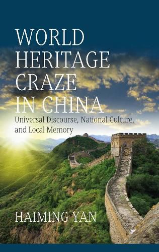 Cover image for World Heritage Craze in China: Universal Discourse, National Culture, and Local Memory