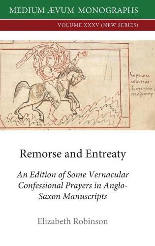 Cover image for Remorse and Entreaty: An Edition of some Vernacular Confessional Prayers in Anglo-Saxon Manuscripts