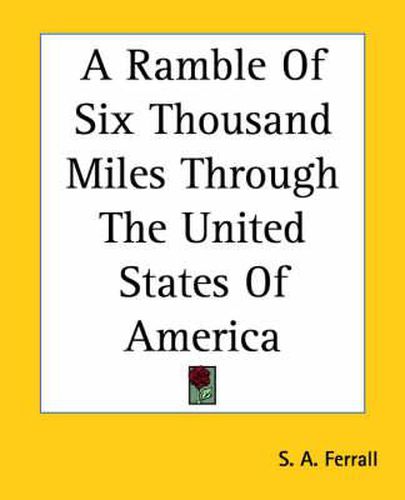 Cover image for A Ramble Of Six Thousand Miles Through The United States Of America