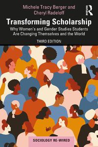 Cover image for Transforming Scholarship: Why Women's and Gender Studies Students Are Changing Themselves and the World