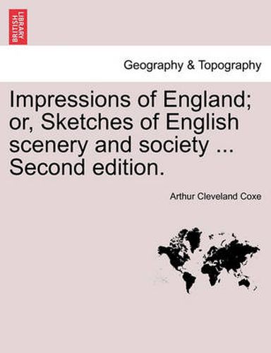 Cover image for Impressions of England; Or, Sketches of English Scenery and Society ... Second Edition.