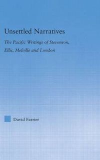 Cover image for Unsettled Narratives: The Pacific Writings of Stevenson, Ellis, Melville and London