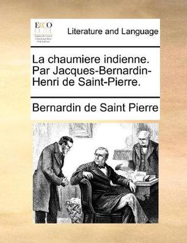 Cover image for La Chaumiere Indienne. Par Jacques-Bernardin-Henri de Saint-Pierre.