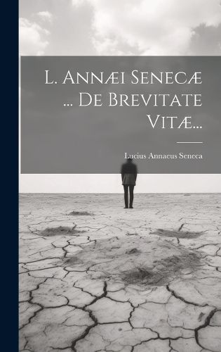 Cover image for L. Annaei Senecae ... De Brevitate Vitae...