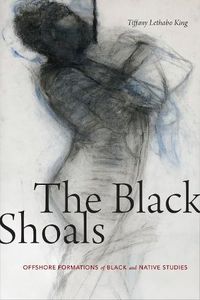 Cover image for The Black Shoals: Offshore Formations of Black and Native Studies